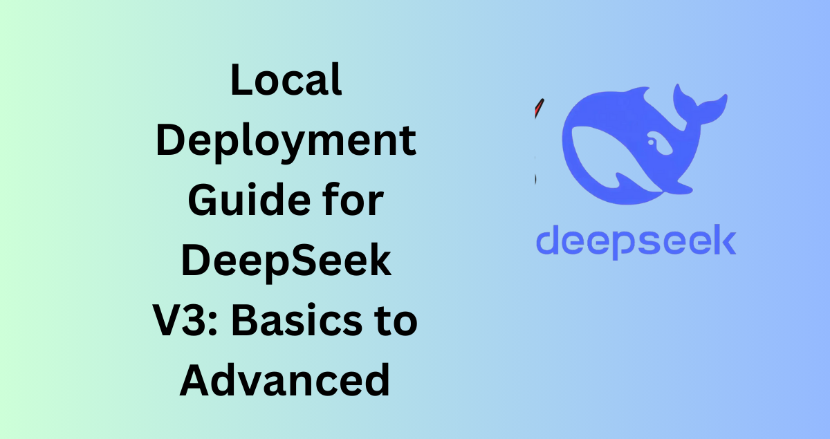 Local Deployment Guide for DeepSeek V3: Basics to Advanced